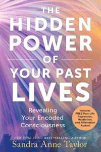 The Hidden Power of Your Past Lives: Revealing Your Encoded Consciousness (Includes FREE Past-Life Regression, Meditation and Affirmation Audios!)