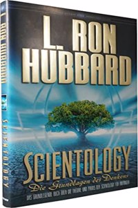 Scientology: Die Grundlagen des Denkens: Das grundlegende Buch uber die Theorie und Praxis der Scientology fur Anfanger