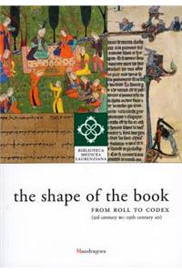 Shape of the Book: from Roll to Codex (3rd Century Bc-19th Century Ad)