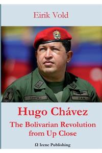 Hugo Chávez The Bolivarian Revolution from Up Close