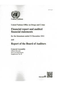 Financial Report and Audited Statements of the United Nations Office on Drugs and Crime for the Biennium Ended 31 December 2011 and Report of the Board of Auditors