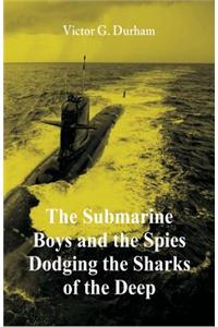 Submarine Boys and the Spies Dodging the Sharks of the Deep