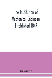 Institution of Mechanical Engineers Established 1847. List of Members Ist March 1912