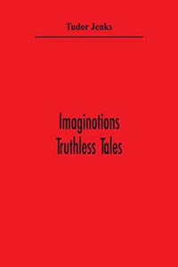 Imaginotions; Truthless Tales