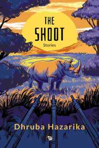 The Shoot : Stories [Paperback] Dhruba Hazarika [Paperback] Dhruba Hazarika [Paperback] Dhruba Hazarika