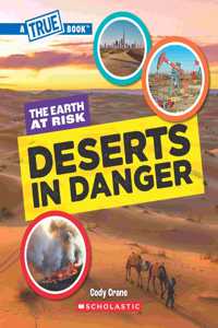 A True Book - The Earth at Risk: Deserts in Danger