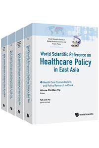 Health Care Policy in East Asia: A World Scientific Reference (in 4 Volumes)