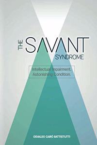 The Savant Syndrome. Intellectual Impairment, Astonishing Condition.