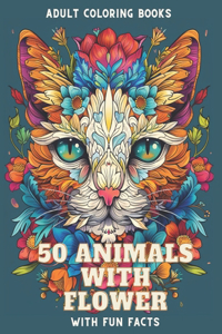 Alphabet 50 Animals with Flowers Coloring Book & Fun Facts for Adults and Kids All Ages