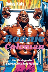 Ronnie Coleman: The Unstoppable Bodybuilding King for Kids