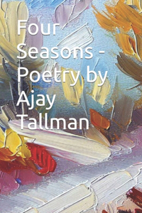 Four Seasons - Poetry by Ajay Tallman