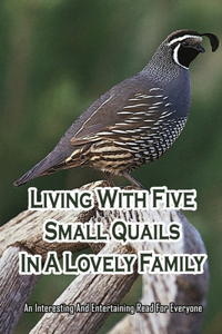 Living With Five Small Quails In A Lovely Family