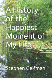 A History of the Happiest Moment of My Life