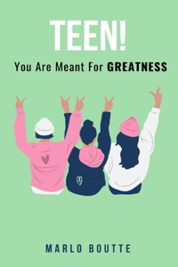 Teen! You Are Meant for Greatness