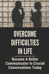 Overcome Difficulties In Life