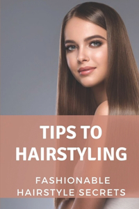 Tips To Hairstyling