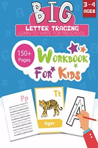 BIG Letter Tracing Learn to Write for Preschool 150+ Pages Workbook for Kids 3 - 4 Ages: Early Learning Workbook Handwriting Practice for Kids with Alphabet Activity Book
