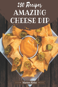 250 Amazing Cheese Dip Recipes