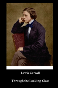Lewis Carroll - Through the Looking-Glass