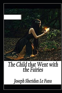 The Child That Went With The Fairies Illustrated