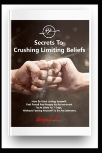 Secrets To Crushing Your Limiting Beliefs