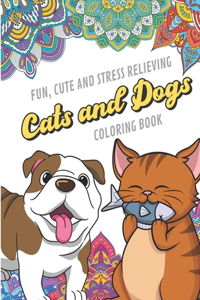 Fun Cute And Stress Relieving Cats and Dogs Coloring Book