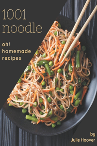 Oh! 1001 Homemade Noodle Recipes