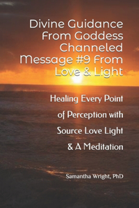 Divine Guidance From Goddess Channeled Message #9 From Love & Light