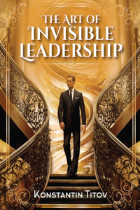 Art of Invisible Leadership