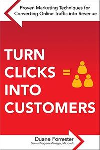 Turn Clicks Into Customers: Proven Marketing Techniques for Converting Online Traffic into Revenue