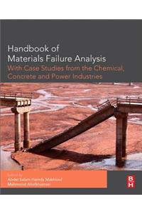 Handbook of Materials Failure Analysis with Case Studies from the Chemicals, Concrete and Power Industries