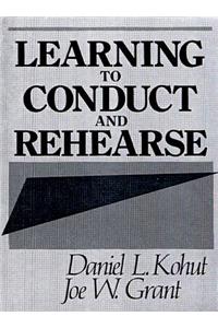 Learning to Conduct and Rehearse
