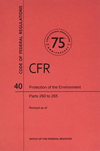 Code of Federal Regulations, Title 40, Protection of Environment, PT. 260-265, Revised as of July 1, 2013