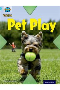 Project X Origins: Light Blue Book Band, Oxford Level 4: Toys and Games: Pet Play