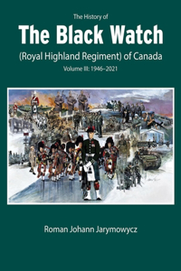 History of the Black Watch (Royal Highland Regiment) of Canada: Volume 3, 1946-2022