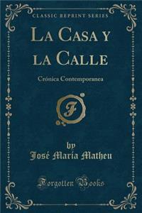 La Casa Y La Calle: CrÃ³nica Contemporanea (Classic Reprint)