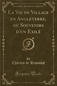 La Vie de Village En Angleterre, Ou Souvenirs d'Un Exilï¿½ (Classic Reprint)