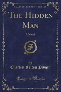 The Hidden Man: A Novel (Classic Reprint)