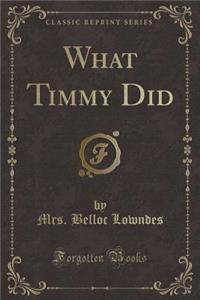 What Timmy Did (Classic Reprint)