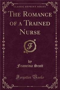 The Romance of a Trained Nurse (Classic Reprint)