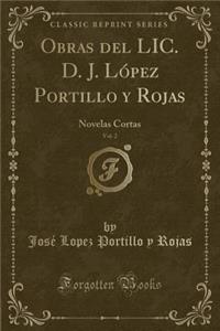 Obras del LIC. D. J. LÃ³pez Portillo Y Rojas, Vol. 2: Novelas Cortas (Classic Reprint)