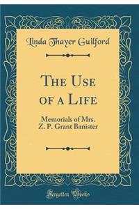 The Use of a Life: Memorials of Mrs. Z. P. Grant Banister (Classic Reprint)