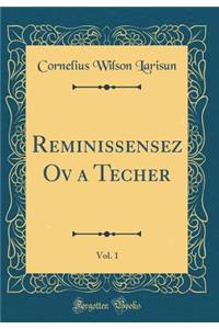 Reminissensez Ov a Techer, Vol. 1 (Classic Reprint)
