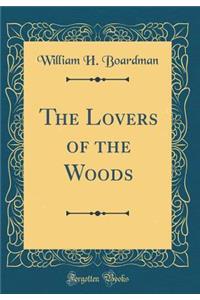 The Lovers of the Woods (Classic Reprint)