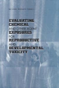 Evaluating Chemical and Other Agent Exposures for Reproductive and Developmental Toxicity