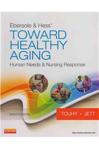 Ebersole & Hess' Toward Healthy Aging: Human Needs & Nursing Response