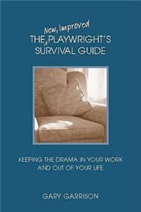 New, Improved Playwright's Survival Guide: Keeping the Drama in Your Work and Out of Your Life