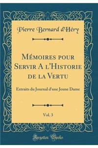 Mémoires pour Servir A l'Historie de la Vertu, Vol. 3: Extraits du Journal d'une Jeune Dame (Classic Reprint)