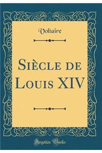 Siï¿½cle de Louis XIV (Classic Reprint)