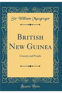 British New Guinea: Country and People (Classic Reprint)